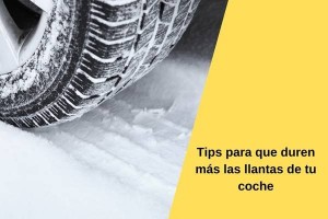 Tips para que duren más las llantas de tu coche