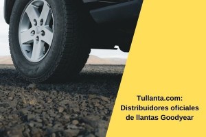 Tullanta.com: Distribuidores oficiales de llantas Goodyear