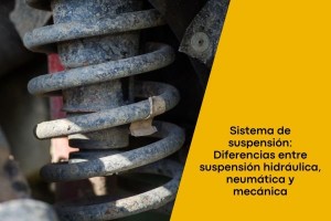 Sistema de suspensión: Diferencias entre suspensión hidráulica, neumática y mecánica