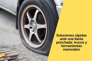 Soluciones rápidas ante una llanta ponchada: trucos y herramientas esenciales