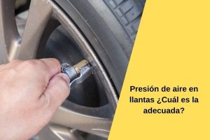 Presión de aire en llantas ¿Cuál es la adecuada?