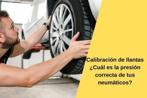 Calibración de llantas ¿Cuál es la presión correcta de tus neumáticos?
