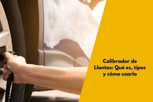 Calibrador de Llantas: Qué es, tipos y cómo usarlo