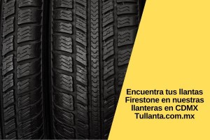 Encuentra tus llantas Firestone en nuestras llanteras en CDMX Tullanta.com.mx