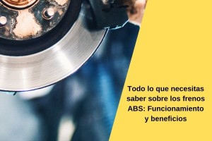 Todo lo que necesitas saber sobre los frenos ABS: Funcionamiento y beneficios