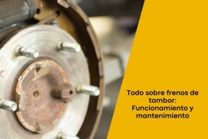 Todo sobre frenos de tambor: Funcionamiento y mantenimiento