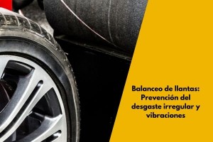 Balanceo de llantas: Prevención del desgaste irregular y vibraciones