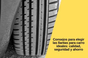 Consejos para elegir las llantas para carro ideales: calidad, seguridad y ahorro