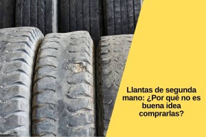 Llantas de segunda mano: ¿Por qué no es buena idea comprarlas?