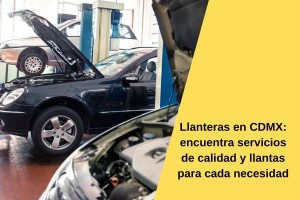 Llanteras en CDMX: encuentra servicios de calidad y llantas para cada necesidad