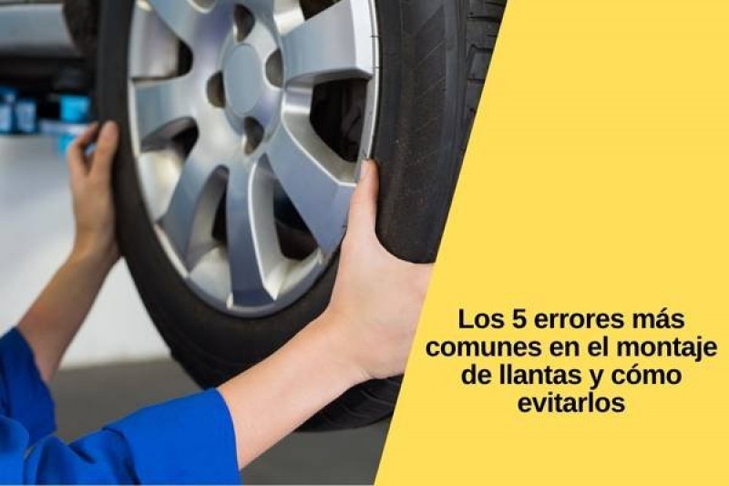 Los 5 errores más comunes en el montaje de llantas y cómo evitarlos