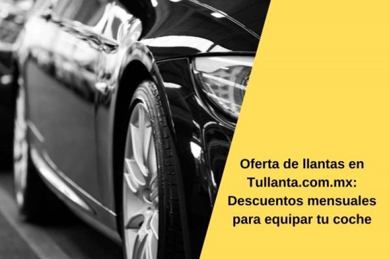 Oferta de llantas en CDMX ¿Cómo conseguir el mejor precio?