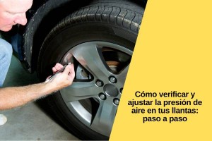 Cómo verificar y ajustar la presión de aire en tus llantas: paso a paso