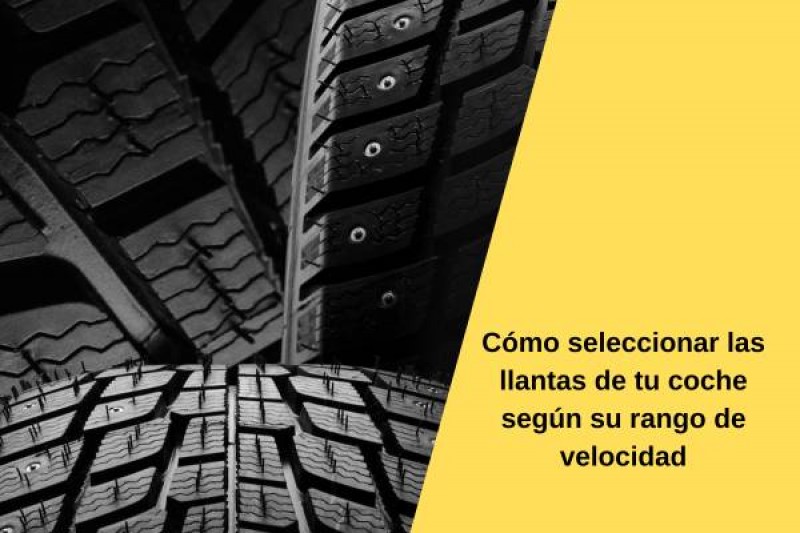 Cómo seleccionar las llantas de tu coche según su rango de velocidad