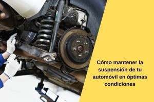 Cómo mantener la suspensión de tu automóvil en óptimas condiciones