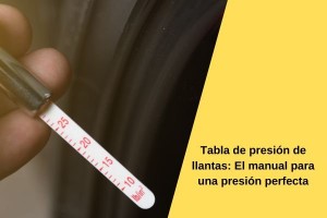 Tabla de presión de llantas: El manual para una presión perfecta