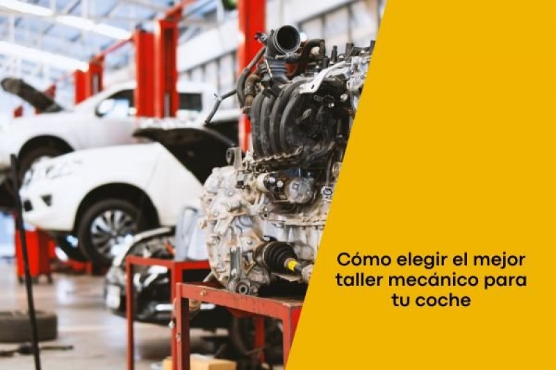 Cómo elegir el mejor taller mecánico para tu coche
