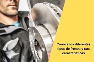 Conoce los diferentes tipos de frenos y sus características